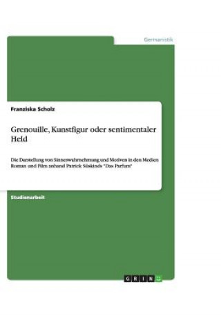 Kniha Grenouille, Kunstfigur oder sentimentaler Held Franziska Scholz