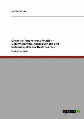 Könyv Organisationale Identifikation. Determinanten, Nutzenaspekte und Konsequenzen fur Unternehmen Steffen Kittler