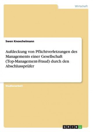 Book Aufdeckung von Pflichtverletzungen des Managements einer Gesellschaft (Top-Management-Fraud) durch den Abschlussprufer Swen Knoechelmann