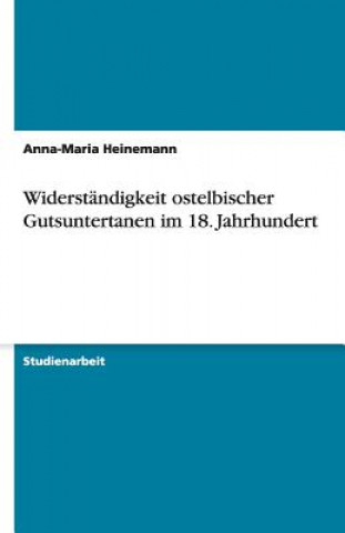 Książka Widerständigkeit ostelbischer Gutsuntertanen im 18. Jahrhundert Anna-Maria Heinemann