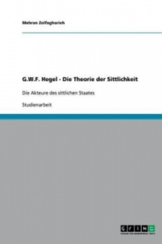Carte G.W.F. Hegel - Die Theorie der Sittlichkeit Mehran Zolfagharieh