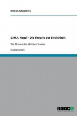 Kniha G.W.F. Hegel - Die Theorie der Sittlichkeit Mehran Zolfagharieh