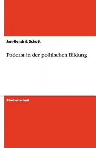 Knjiga Podcast in der politischen Bildung Jan-Hendrik Schott