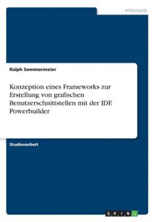 Könyv Konzeption eines Frameworks zur Erstellung von grafischen Benutzerschnittstellen mit der IDE Powerbuilder Ralph Sommermeier