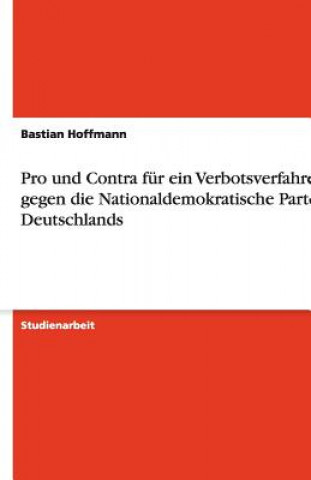 Kniha Pro Und Contra F r Ein Verbotsverfahren Gegen Die Nationaldemokratische Partei Deutschlands Bastian Hoffmann