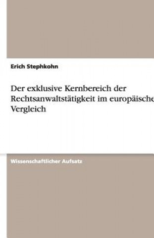 Livre Exklusive Kernbereich Der Rechtsanwaltst tigkeit Im Europ ischen Vergleich Erich Stephkohn