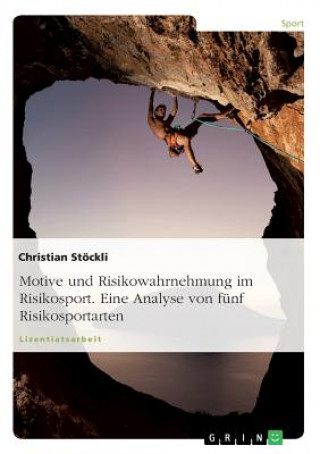 Könyv Motive und Risikowahrnehmung im Risikosport. Eine Analyse von funf Risikosportarten Christian Stöckli