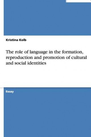 Kniha The role of language in the formation, reproduction and promotion of cultural and social identities Kristina Kolb