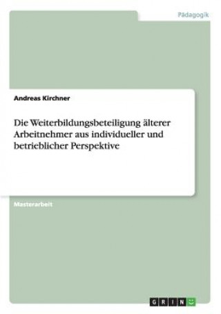 Kniha Weiterbildungsbeteiligung alterer Arbeitnehmer aus individueller und betrieblicher Perspektive Andreas Kirchner