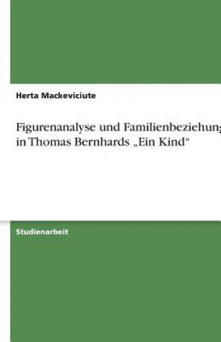 Книга Figurenanalyse und Familienbeziehungen in Thomas Bernhards "Ein Kind Herta Mackeviciute