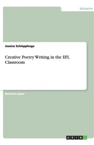 Könyv Creative Poetry Writing in the EFL Classroom Jessica Schlepphege