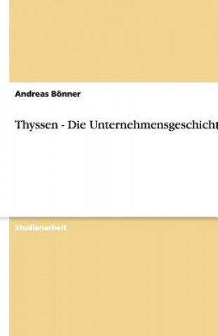 Kniha Thyssen - Die Unternehmensgeschichte Andreas Bönner