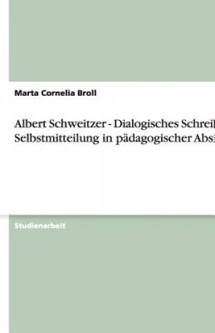 Könyv Albert Schweitzer - Dialogisches Schreiben Marta Cornelia Broll