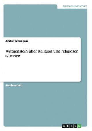 Könyv Wittgenstein uber Religion und religioesen Glauben André Schmiljun