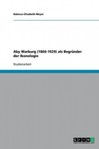 Kniha Aby Warburg (1866-1929) als Begründer der Ikonologie Rebecca Elisabeth Meyer