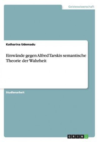 Knjiga Einwande gegen Alfred Tarskis semantische Theorie der Wahrheit Katharina Udemadu