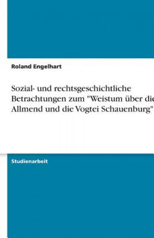 Kniha Sozial- Und Rechtsgeschichtliche Betrachtungen Zum Weistum  ber Die Allmend Und Die Vogtei Schauenburg Roland Engelhart