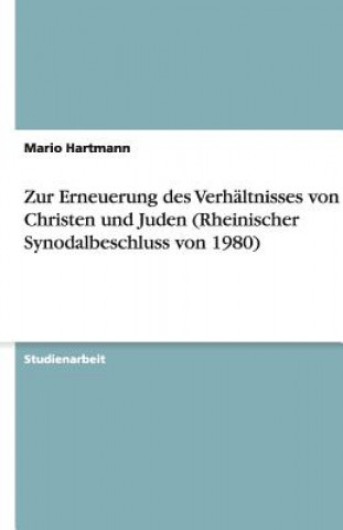 Carte Zur Erneuerung des Verhaltnisses von Christen und Juden (Rheinischer Synodalbeschluss von 1980) Mario Hartmann