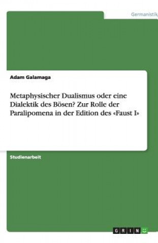 Carte Metaphysischer Dualismus oder eine Dialektik des Bösen? Zur Rolle der Paralipomena in der Edition des "Faust I" Adam Galamaga