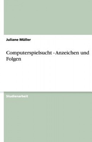 Kniha Computerspielsucht - Anzeichen und Folgen Juliane Müller