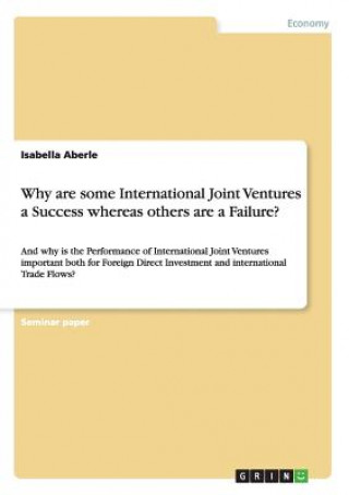 Książka Why are some International Joint Ventures a Success whereas others are a Failure? Isabella Aberle