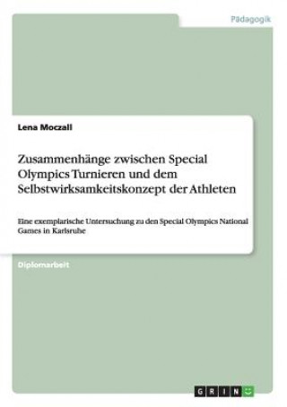 Könyv Zusammenhänge zwischen Special Olympics Turnieren und dem Selbstwirksamkeitskonzept der Athleten Lena Moczall