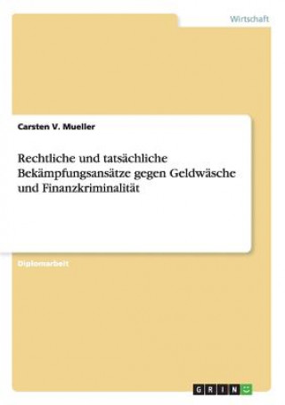 Kniha Rechtliche und tatsachliche Bekampfungsansatze gegen Geldwasche und Finanzkriminalitat Carsten V. Mueller