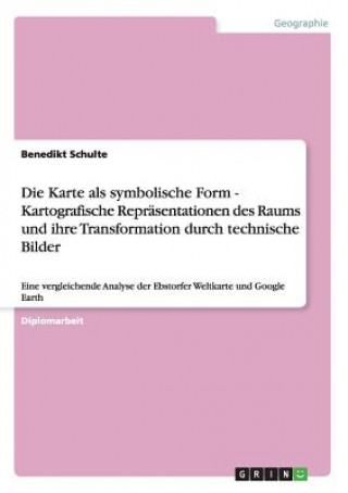 Livre Karte als symbolische Form - Kartografische Reprasentationen des Raums und ihre Transformation durch technische Bilder Benedikt Schulte