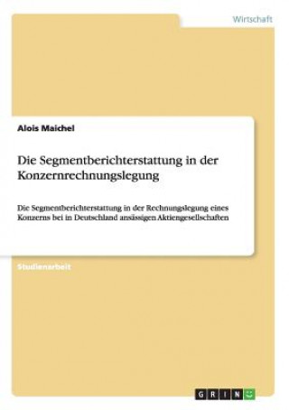 Kniha Segmentberichterstattung in der Konzernrechnungslegung Alois Maichel