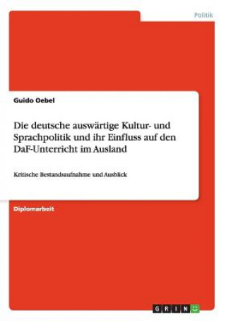 Libro deutsche auswartige Kultur- und Sprachpolitik und ihr Einfluss auf den DaF-Unterricht im Ausland Guido Oebel