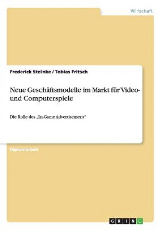 Könyv Neue Geschaftsmodelle im Markt fur Video- und Computerspiele Frederick Steinke