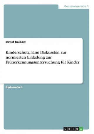 Könyv Kinderschutz. Eine Diskussion zur normierten Einladung zur Früherkennungsuntersuchung für Kinder Detlef Kolbow