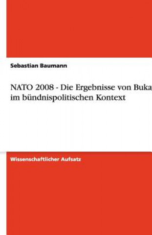 Książka NATO 2008 - Die Ergebnisse von Bukarest im bündnispolitischen Kontext Sebastian Baumann