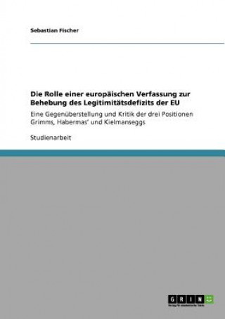 Kniha Rolle einer europaischen Verfassung zur Behebung des Legitimitatsdefizits der EU Sebastian Fischer