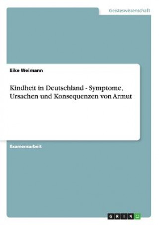 Könyv Kindheit und Armut in Deutschland. Symptome, Ursachen und Konsequenzen. Eike Weimann