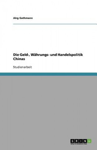 Könyv Geld-, Wahrungs- und Handelspolitik Chinas Jörg Gathmann