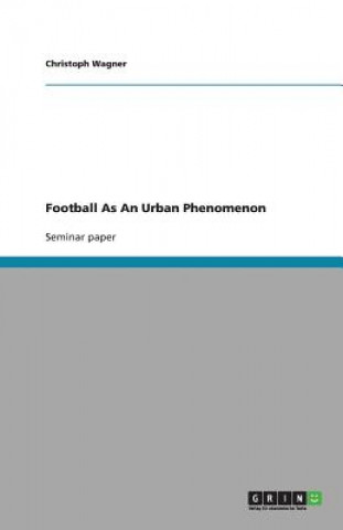 Kniha Football as an Urban Phenomenon Christoph Wagner