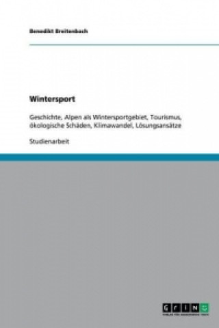Carte Wintersport in den Alpen. Geschichte und ökologische Folgen des Tourismus Benedikt Breitenbach