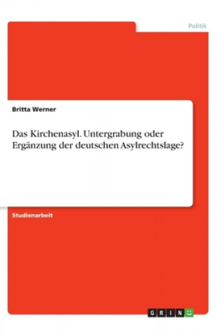 Kniha Kirchenasyl. Untergrabung oder Erganzung der deutschen Asylrechtslage? Britta Werner