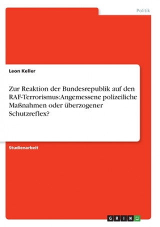 Könyv Zur Reaktion der Bundesrepublik auf den RAF-Terrorismus Leon Keller