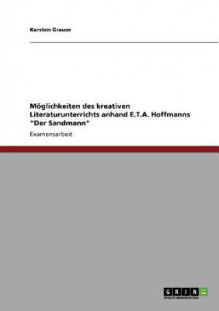 Kniha Moeglichkeiten des kreativen Literaturunterrichts anhand E.T.A. Hoffmanns Der Sandmann Marina Grindel