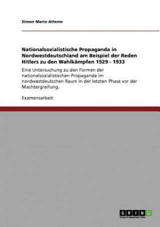 Carte Nationalsozialistische Propaganda in Nordwestdeutschland am Beispiel der Reden Hitlers zu den Wahlkampfen 1929 - 1933 Simon M. Attems