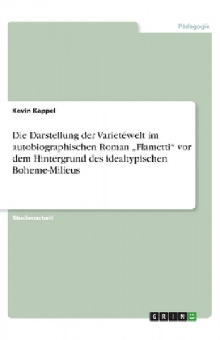 Buch Darstellung der Varietewelt im autobiographischen Roman "Flametti vor dem Hintergrund des idealtypischen Boheme-Milieus Göran Norda