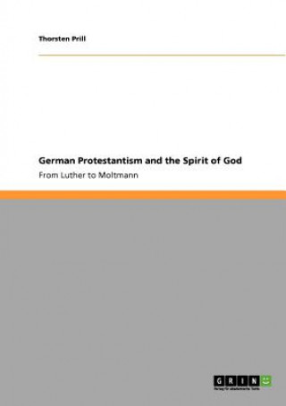 Carte German Protestantism and the Spirit of God. From Luther to Moltmann Thorsten Prill