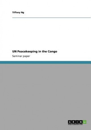 Книга UN Peacekeeping in the Congo Tiffany Ng