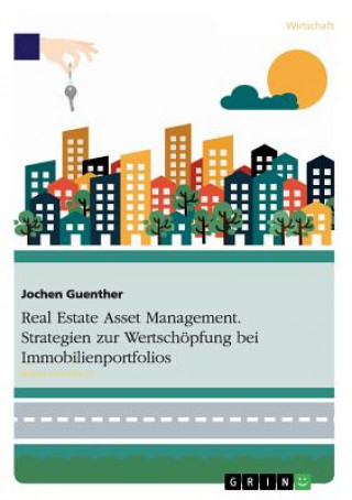Könyv Real Estate Asset Management. Strategien zur Wertschoepfung bei Immobilienportfolios Jochen Guenther
