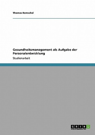 Könyv Gesundheitsmanagement als Aufgabe der Personalentwicklung Thomas Remschel