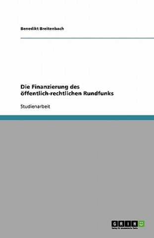 Livre Die Finanzierung des öffentlich-rechtlichen Rundfunks Benedikt Breitenbach