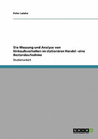 Kniha Messung und Analyse von Einkaufsverhalten im stationaren Handel - eine Bestandaufnahme Peter Latzke
