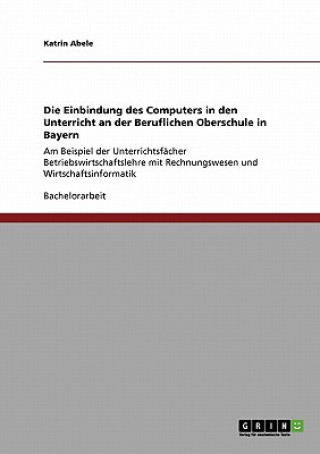 Carte Einbindung des Computers in den Unterricht an der Beruflichen Oberschule in Bayern Katrin Abele